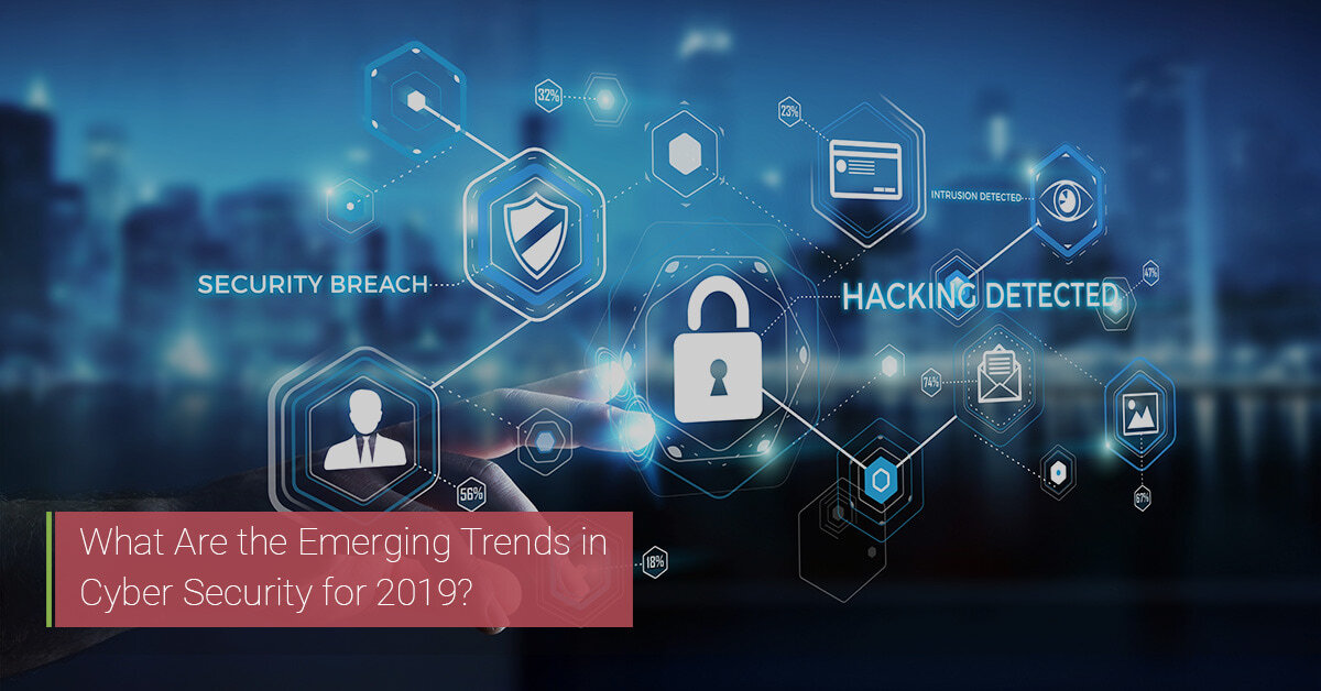 What are the emerging trends in cyber security for 2019