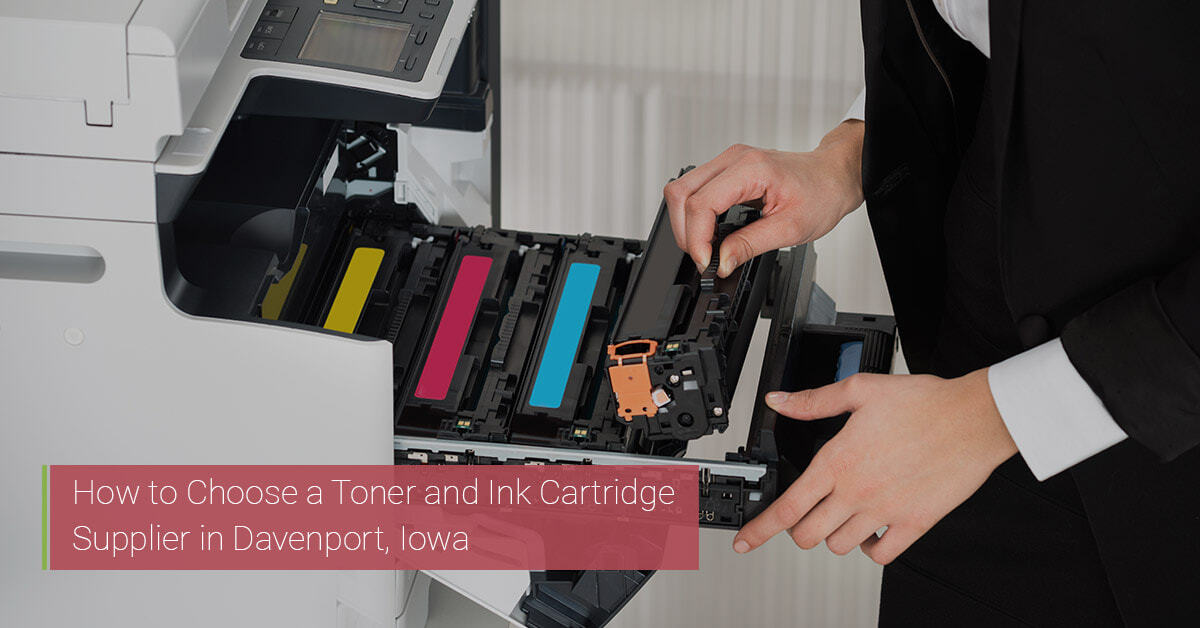 How to choose a toner and ink cartridge supplier in Davenport Iowa