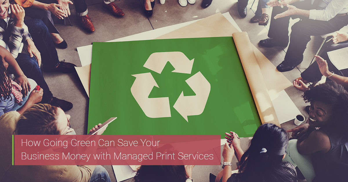 How Going Green can save your Business Money with Managed Print Services
