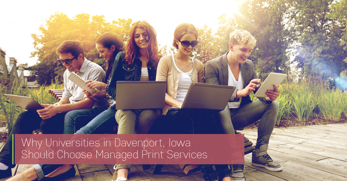 Why Universities in Davenport, Iowa Should Choose Managed Print Services